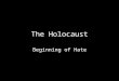 The Holocaust Beginning of Hate. Roots of Anti- Semitism Discrimination of the Jewish people stems back to biblical times Egyptians used the Jews as slaves