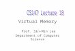 Virtual Memory Prof. Sin-Min Lee Department of Computer Science