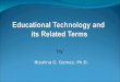By Rizalina G. Gomez, Ph.D.. Terms to be Covered Education and Instruction Educational Technology Instructional Technology Other terms for educational/instructional