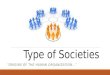 Type of Societies “ORIGINS OF THE HUMAN ORGANIZATION…”