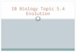 IB Biology Topic 5.4 Evolution. Topics 5.4.1 Define evolution 5.4.2 Outline the evidence for evolution provided by the fossil record, selective breeding