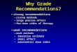 Why Grade Recommendations? strong recommendationsstrong recommendations –strong methods –large precise effect –few down sides of therapy weak recommendationsweak