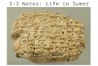 3-3 Notes: Life in Sumer. Sumerian Society As Sumerian society grew more complex, people divided themselves into social groups, or classes, based on wealth