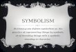 SYMBOLISM Dictionary.com defines symbolism as: the practice of representing things by symbols, or of investing things with a symbolic meaning or character