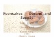 Mooncakes – Demand and Supply 4S Gigi Leung (25) Florence Li (27) Konny Tang (33) Cherry Yeung (39)
