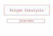 Enzyme Catalysis 10/08/2009. Regulation of Enzymatic Activity There are two general ways to control enzymatic activity. 1. Control the amount or availability