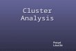 Cluster Analysis Potyó László. Cluster: a collection of data objects Similar to one another within the same cluster Similar to one another within the