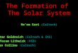 The Formation of The Solar System Re’em Sari (Caltech) Yoram Lithwick (UCB) Peter Goldreich (Caltech & IAS) Ben Collins (Caltech)