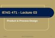 12/5/2015 IENG 471 Facilities Planning 1 IENG 471 - Lecture 03 Product & Process Design