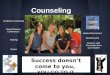 Counseling Success doesn’t come to you, YOU GO TO IT. - Marva Collins Academic Counseling Parent/Teacher Conferences Bullying Before/After School Brunch/Lunch