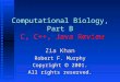 Computational Biology, Part B C, C++, Java Review Zia Khan Robert F. Murphy Copyright  2001. All rights reserved
