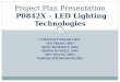 COURTNEY WALSH (ME) IAN FRANK (ME) MATT BENEDICT (ME) SHAWN RUSSELL (ME) WIN MAUNG (ME) NARESH POTOPSINGH (ME) Project Plan Presentation P0842X – LED Lighting