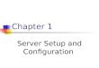 Chapter 1 Server Setup and Configuration. Contents A.Installing and Configuring Web Server B.Testing the Installation