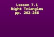 Lesson 7.1 Right Triangles pp. 262-266 Lesson 7.1 Right Triangles pp. 262-266