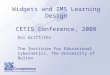Widgets and IMS Learning Design CETIS Conference, 2008 Dai Griffiths The Institute for Educational Cybernetics, The University of Bolton