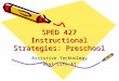 SPED 427 Instructional Strategies: Preschool Assistive Technology “Real Life AT”