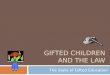 GIFTED CHILDREN AND THE LAW The State of Gifted Education
