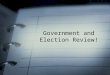 Government and Election Review!. Foundation of Government British roots Representative Democracy –elected representatives make decisions on our behalf
