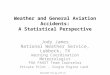 Downloaded from  Weather and General Aviation Accidents: A Statistical Perspective Jody James National Weather Service, Lubbock, TX Warning