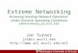 Jon Turner jst@cs.wustl.edu  Extreme Networking Achieving Nonstop Network Operation Under Extreme Operating Conditions DARPA