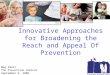 Innovative Approaches for Broadening the Reach and Appeal Of Prevention Meg Small The Prevention Seminar September 9, 2009