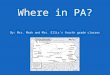 Where in PA? By: Mrs. Mark and Mrs. Ellis’s fourth grade classes