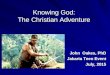 Knowing God: The Christian Adventure John Oakes, PhD Jakarta Teen Event July, 2015