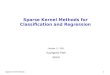 Sparse Kernel Methods 1 Sparse Kernel Methods for Classification and Regression October 17, 2007 Kyungchul Park SKKU