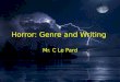 Horror: Genre and Writing Mr. C Le Pard. Contents What is Genre? What is Horror? – Setting – Plot – Character Critical elements Colour Coding Keyword