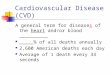 Cardiovascular Disease (CVD) A general term for diseases of the heart and/or blood __________ _____% of all deaths annually 2,600 American deaths each