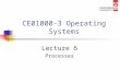 CE01000-3 Operating Systems Lecture 6 Processes. Overview of lecture In this lecture we will be looking at What is a process? Structure of a process Process