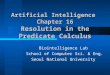 Artificial Intelligence Chapter 16 Resolution in the Predicate Calculus Biointelligence Lab School of Computer Sci. & Eng. Seoul National University