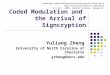 Coded Modulation and the Arrival of Signcryption Yuliang Zheng University of North Carolina at Charlotte yzheng@uncc.edu Enhancing Crypto-Primitives with
