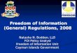Freedom of Information (General) Regulations, 2008 Natasha N. Bodden, LLB FOI Policy Analyst FOI Policy Analyst Freedom of Information Unit Cayman Islands