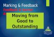 Marking & Feedback Feedback & learner development Moving from Good to Outstanding