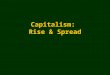Capitalism: Rise & Spread. Review & Lecture Outline 1500 to present: today’s “international” (1) NATION-STATE SYSTEM –sovereignty –westphalian state (nation-state)