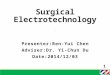 Surgical Electrotechnology Presenter:Ren-Yui Chen Adviser:Dr. Yi-Chun Du Date:2014/12/03