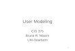 1 User Modeling CIS 375 Bruce R. Maxim UM-Dearborn