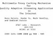 Multimedia Proxy Caching Mechanism for Quality Adaptive Streaming Applications in The Internet Reza Rejaie, Haobo Yu, Mark Handley, and Deborah Estrin