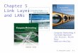 5: DataLink Layer5-1 Chapter 5 Link Layer and LANs Computer Networking: A Top Down Approach Jim Kurose, Keith Ross Addison-Wesley