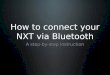 How to connect your NXT via Bluetooth A step-by-step instruction