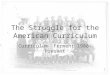 The Struggle for the American Curriculum Curriculum Ferment 1900- Present