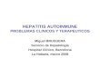 HEPATITIS AUTOINMUNE PROBLEMAS CLINICOS Y TERAPEUTICOS Miguel BRUGUERA Servicio de Hepatología Hospital Clínico, Barcelona La Habana, marzo 2008