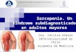 Sarcopenia. Un sindrome subdiagnosticado en adultos mayores Dra. Cecilia Albala INTA/Universidad de Chile Academia de Medicina