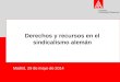 Vorstand International Department Derechos y recursos en el sindicalismo alemán Madrid, 29 de mayo de 2014