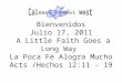 Bienvenidos Julio 17, 2011 A Little Faith Goes a Long Way La Poca Fe Alogra Mucho Acts /Hechos 12:11 - 19