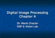 Digital Image Processing Chapter 4 Dr. Mario Chacón DSP & Vision Lab