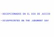 DECEPCIONADOS EN EL DIA DE JUICIO DISAPPOINTED ON THE JUDGMENT DAY