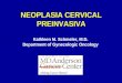 NEOPLASIA CERVICAL PREINVASIVA Kathleen M. Schmeler, M.D. Department of Gynecologic Oncology
