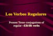 1 Present Tense conjugations of regular –ER/IR verbs Los Verbos Regulares